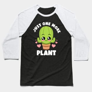 Just One More Plant Lovers Gardening Lover Botanic Cactus Baseball T-Shirt